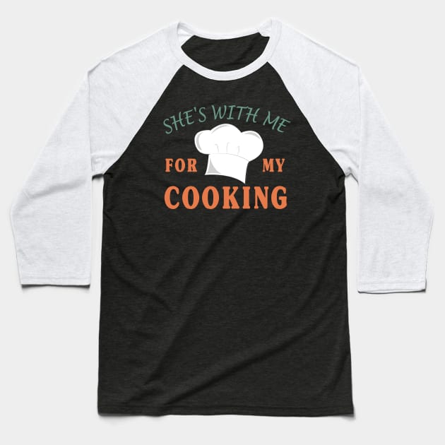 Gift for Husband | She's with me for my Cooking Baseball T-Shirt by Happysphinx